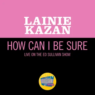 How Can I Be Sure (Live On The Ed Sullivan Show, December 29, 1968) - Single by Lainie Kazan album reviews, ratings, credits