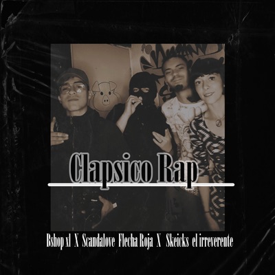 Clapsico Rap (feat. Scandalove flecha roja & skeicks el irreverente) - Single
