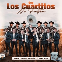 Que los Cuartitos No Falten (feat. Otro Nivel) - Single - Banda la Nueva Decisión