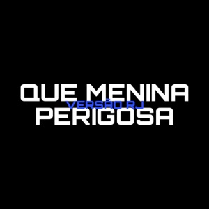 Que Menina Perigosa (Versão RJ) [Remix]