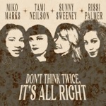 Sunny Sweeney - Don't Think Twice, It's All Right (feat. Miko Marks, Rissi Palmer & Tami Neilson)