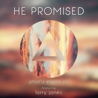 He Promised (feat. Larry Jones) - Pharis Evans Jr.