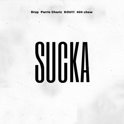 Sucka (feat. Parris Chariz, KOU!!! & 404 chew) - Single