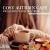 Cosy Autumn Cafe: Relaxing Piano Jazz BGM - EP