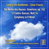 Beethoven: Die Weihe des Hauses Overture, Op. 124 & 12 Contredanses, WoO 14 - Franck: Symphony in D Minor, FWV 48 artwork