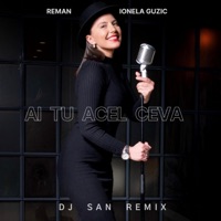 Ai Tu Acel Ceva (RMX) [DJ San Remix] - Single - ReMan & Ionela Guzic