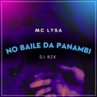 No Baile da Panambi - Single - DJ BZK & Mc Lysa