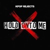 Hold Onto Me - Single