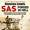 SAS Forged in Hell: From Desert Rats to Dogs of War: The Mavericks Who Made the SAS (Unabridged) - Damien Lewis