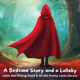 A Bedtime Story and a Lullaby: Little Red Riding Hood & All the Pretty Little Horses