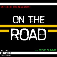 On the Road (feat. Myko Summit) - Single - Mr Redd DaUndadawg