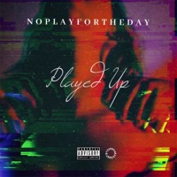Played Up - Noplayfortheday