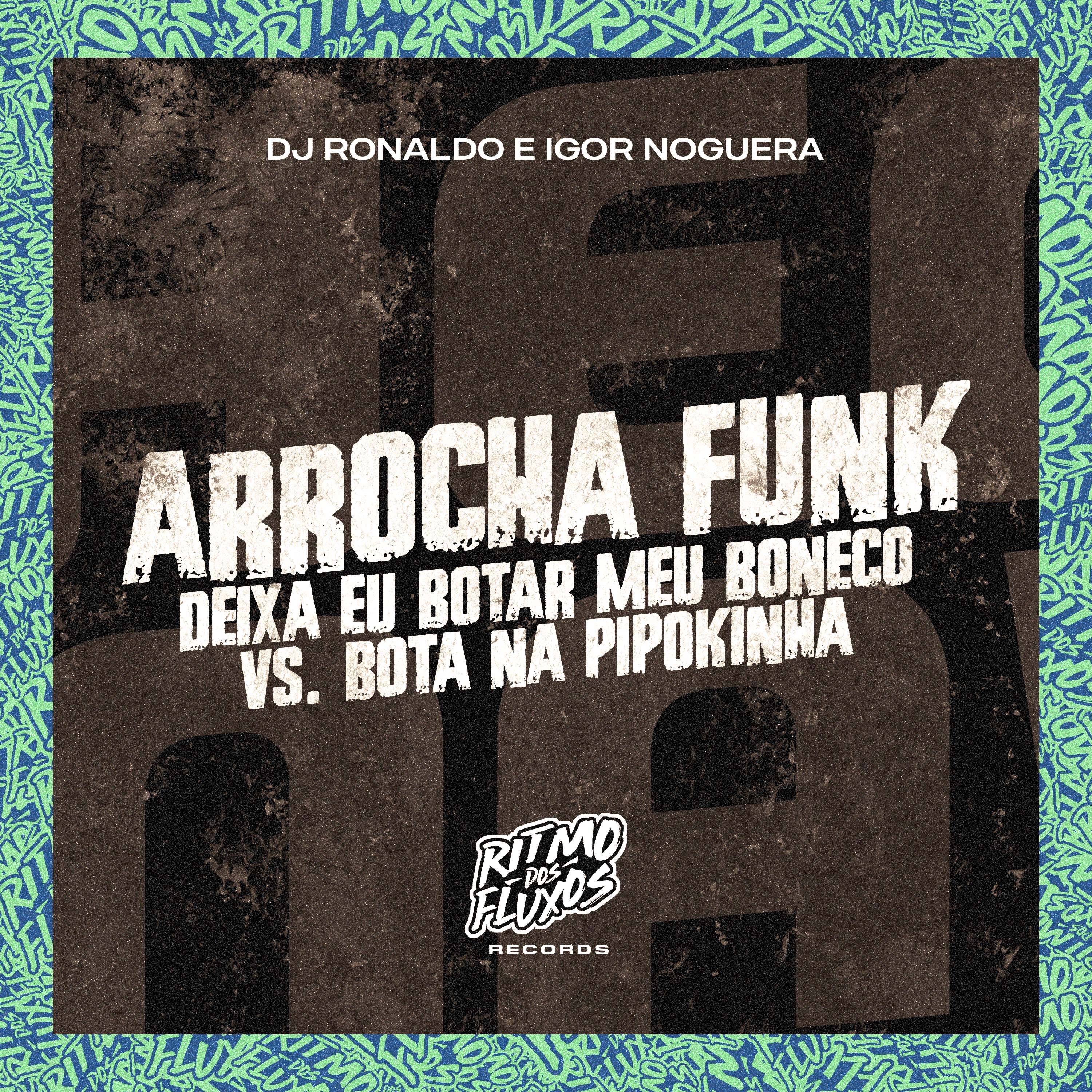 Arrocha Funk - Deixa Eu Botar Meu Boneco Vs Bota na Pipokinha - Single by DJ Ronaldo & Igor Noguera album cover