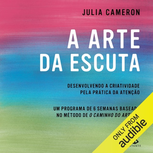 A arte da escuta: Desenvolvendo a criatividade pela prática da atenção (Unabridged) cover
