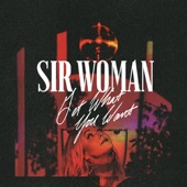 Sir Woman - Get What You Want