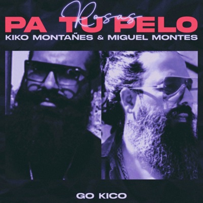 Go Kico, Kiko Montañés & Miguel Montes - Rosas Pa Tu Pelo
