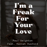 I'm a Freak for Your Love (feat. Hannah Huxford) - Single - Paul Deighton