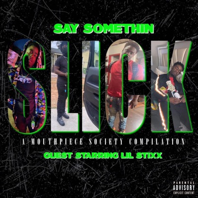 Say Somethin Slick Guest Staring Lil Stixx