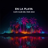 En la Playa: Cafe Club del Mar 2024: Best of Lounge Chillout Sessions, Sunset Chill Paradise artwork