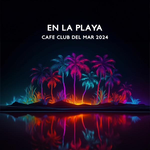 En la Playa: Cafe Club del Mar 2024: Best of Lounge Chillout Sessions, Sunset Chill Paradise