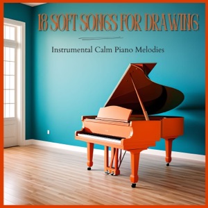 18 Soft Songs for Drawing - Instrumental Calm Piano Melodies