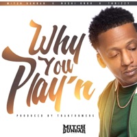 Why You Playin (feat. Nuski OnGo & Thrizzy) - Single - Mitch Dunbar