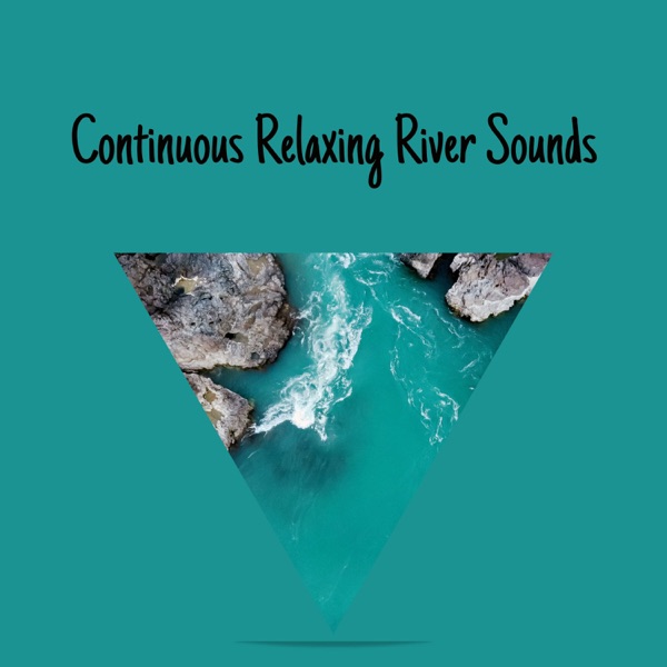 Continuous Relaxing River Sounds