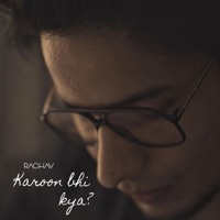 Karoon Bhi Kya? - Single - Raghav Chaitanya
