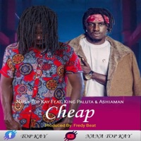 Cheap (feat. King Paluta & Ashaiman) - Single - Nana Top Kay