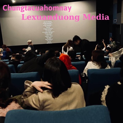 Lexuanduong Media - Chungtacuahomnay