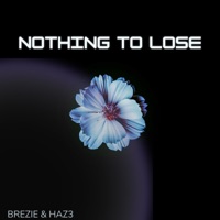 NOTHING TO LOSE (feat. Haz3) - Single - Brezie Beats