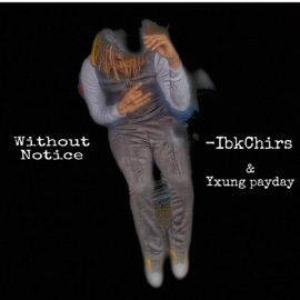 Without Notice (feat. yxung payday) IbkChris