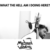 What the Hell Am I Doing Here? - Single - Michael Vickers