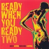 Ready When You Ready (Two)