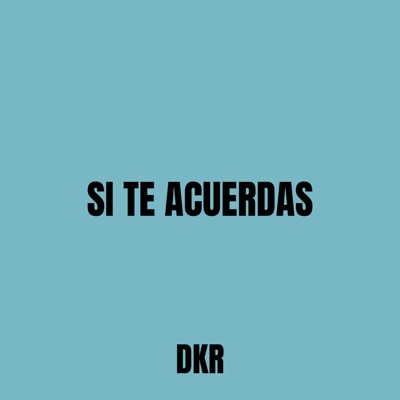 SI TE ACUERDAS (feat. DKR) - Single