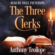 The Three Clerks (Unabridged) - Anthony Trollope