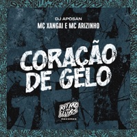 Coração de Gelo - Single - MC Xangai, Mc Arizinho & DJ Aposan