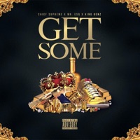 Get Some (feat. Mr. ESQ & King Benz) - Single - Chief $upreme