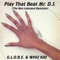 Play That Beat Mr. D.J. - G.L.O.B.E. & Whiz Kid lyrics