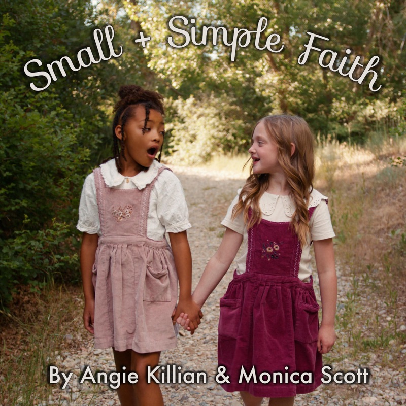 Angie Killian Choose To Serve The Lord Small and Simple Faith - Angie Killian & Monica Scott: Song Lyrics