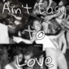 Ain’t Easy to Love - Single