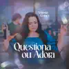 Antônia Gomes - Questiona ou Adora