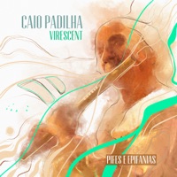 VIRESCENT: Pifes e Epifanias (feat. André Magalhães, Carlos Malta, Humberto Luiz, Lulinha Alencar & Omar Campos) - Single - Caio Padilha