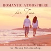 Romantic Atmosphere for Two - Relaxing Soothing Therapy Songs for Strong Relationships