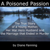 A Poisoned Passion: A Young Mother, her War Hero Husband, and the Marriage that Ended in Murder (St. Martin's True Crime Library) (Unabridged) - Diane Fanning