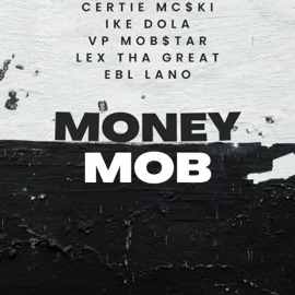 Money Mob (feat. Ike Dola, Vp Mob$tar, Lex the Great & EBL Lano) Certie Mc$ki