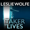 Taker of Lives (Unabridged) - Leslie Wolfe