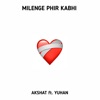 Milenge Phir Kabhi (feat. Yuhan) - Single