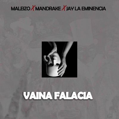 Vaina Falacia (feat. Mandrake el Malocorita & Jay La Eminencia) - Single