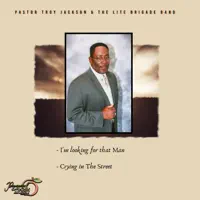 I’m Looking for That Man — Pastor Troy Jackson & The Lite Brigade Band